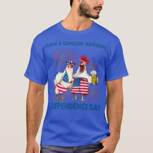 Have a cluckin awesome independence day chickens T-Shirt