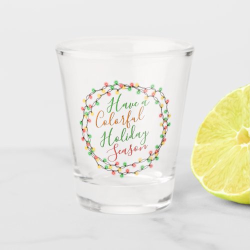 Have A Colorful Holiday Season Quote Text Word Art Shot Glass