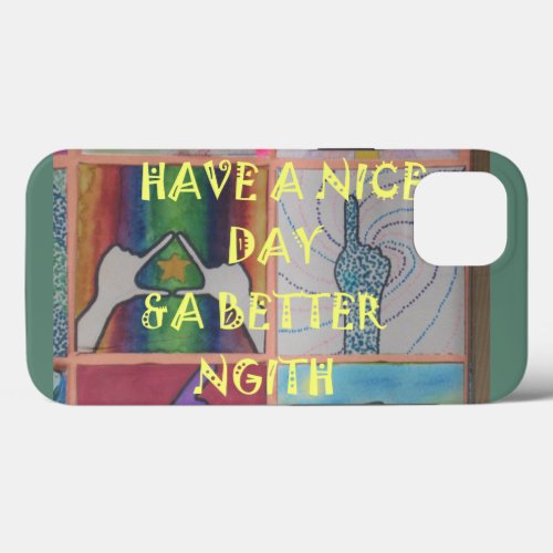 Have a Colorful Nice Day and a Better Night iPhone 13 Case