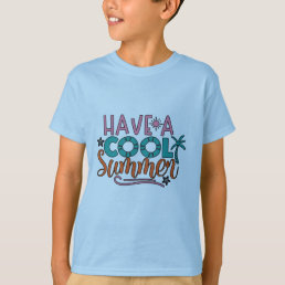 Have a cool summer T-Shirt