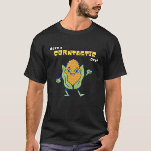 Have a Corntastic Day Corn It's Corn 1 T-Shirt