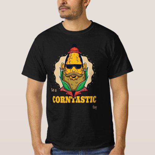 HAVE A CORNTASTIC DAY  T_Shirt