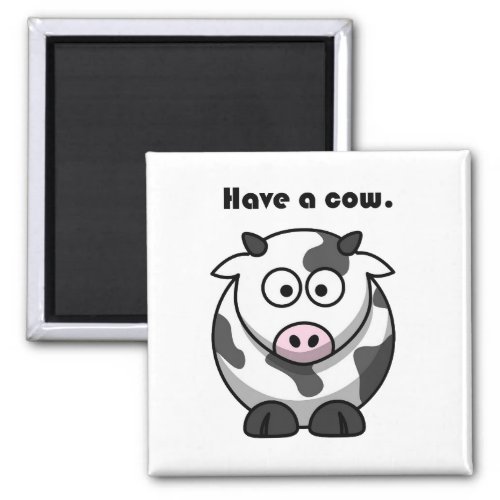 Have a Cow Dairy Holstein Funny Pun Cartoon Magnet