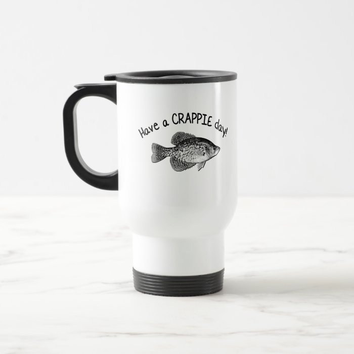 "HAVE A CRAPPIE DAY"   CRAPPIE FISHING MUGS