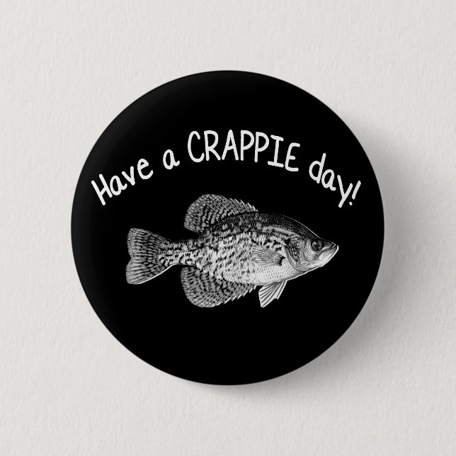 "HAVE A CRAPPIE DAY" - CRAPPIE FISHING PINBACK BUTTON (Front)