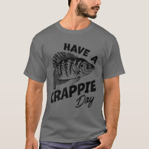 Have A Crappie Day Freshwater Fishing Fisherman Fu T-Shirt