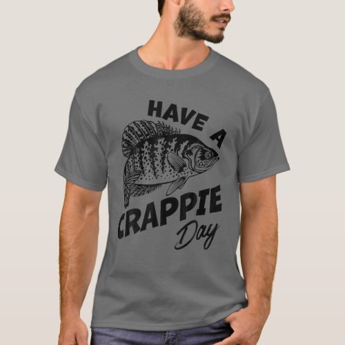 Have A Crappie Day Freshwater Fishing Fisherman Fu T_Shirt