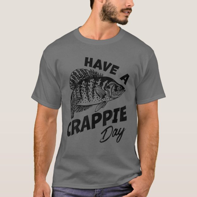 Have A Crappie Day Freshwater Fishing Fisherman Fu T-Shirt (Front)