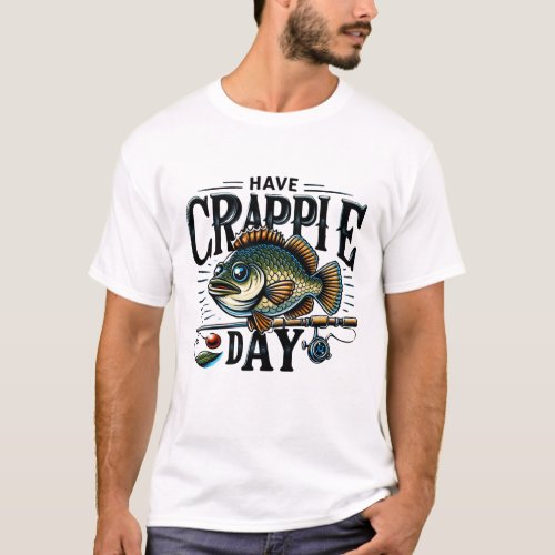  Have A Crappie Day _ Funny Bass Fishing T_Shirt