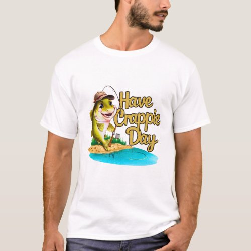 Have A Crappie Day Funny Crappies Fishing Quote Gi T_Shirt