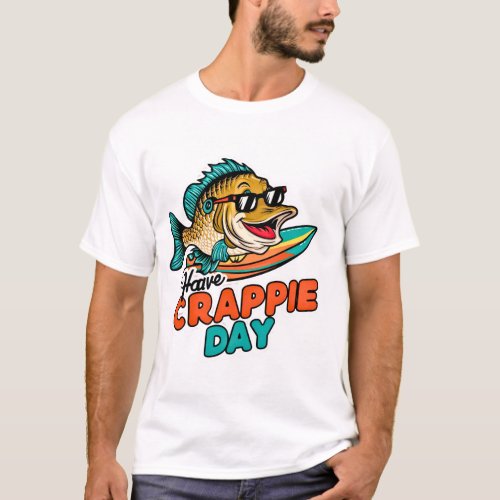 Have A Crappie Day Funny Crappies Fishing Quote Gi T_Shirt