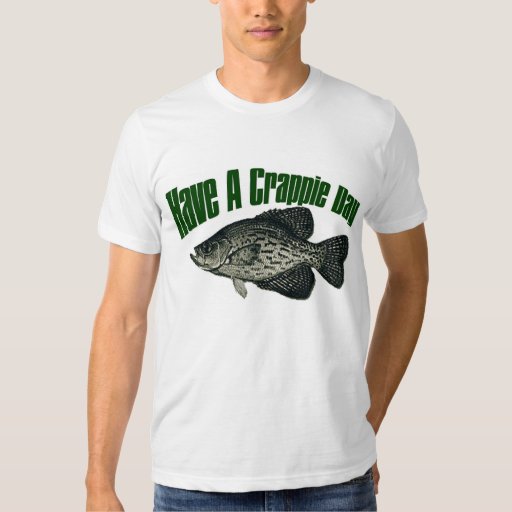 Have a crappie day t-shirt | Zazzle
