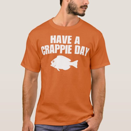 Have A Crappie Day T_Shirt