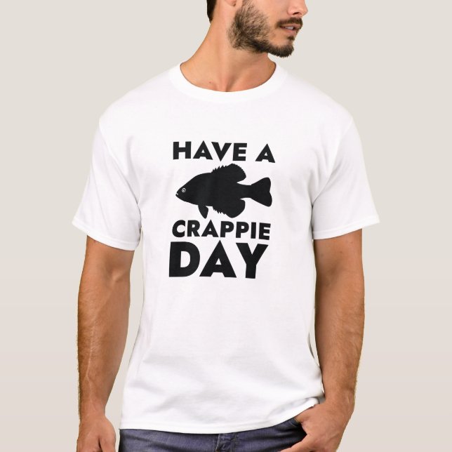 Have A Crappie Day T-Shirt (Front)