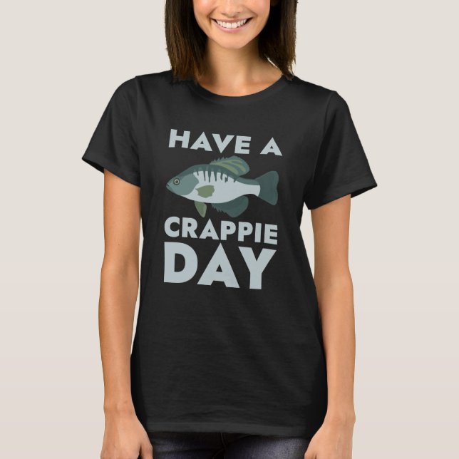 Have A Crappie Day T-Shirt (Front)