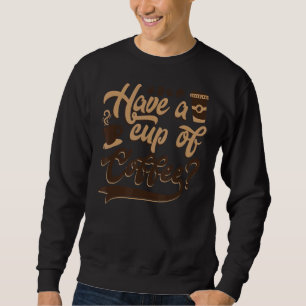 Have A Cup Of Coffee Latte Barista Queen Coffee Sweatshirt