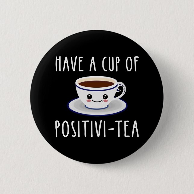 Have A Cup Of Positivi-Tea Button (Front)