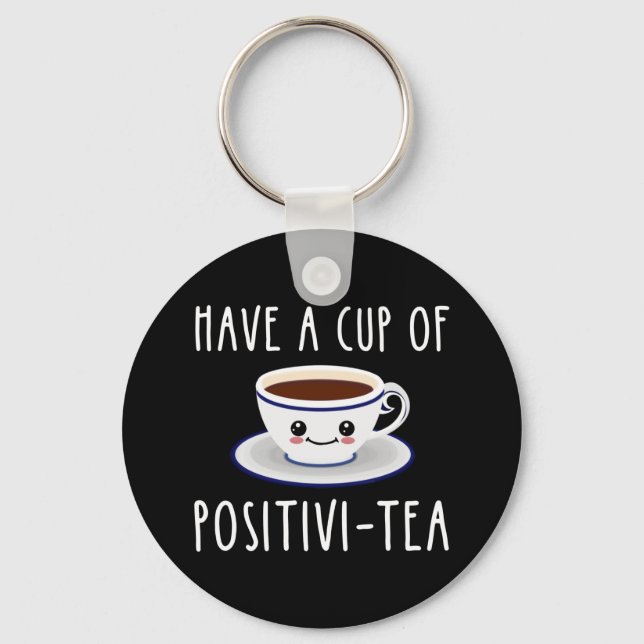 Have A Cup Of Positivi-Tea Keychain (Front)