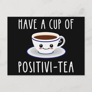 Have A Cup Of Positivi-Tea Postcard