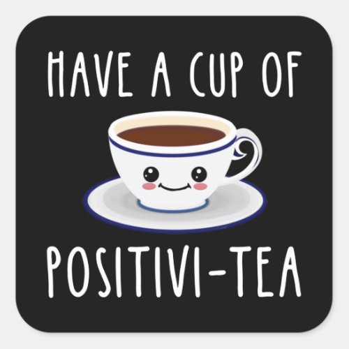 Have A Cup Of Positivi_Tea Square Sticker