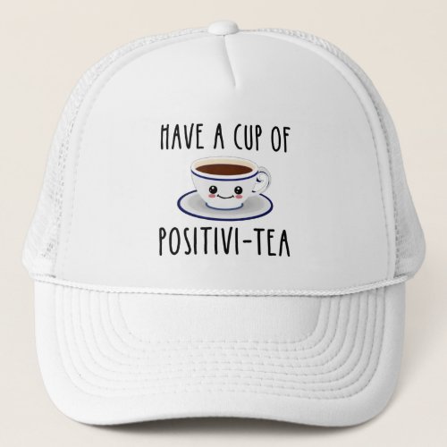 Have A Cup Of Positivi_Tea Trucker Hat