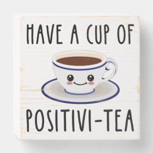 Have A Cup Of Positivi-Tea Wooden Box Sign