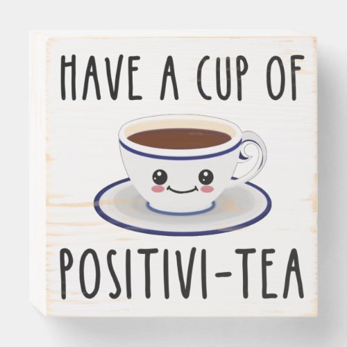 Have A Cup Of Positivi_Tea Wooden Box Sign