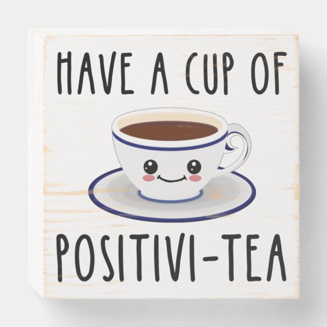 Have A Cup Of Positivi-Tea Wooden Box Sign (Front Horizontal)
