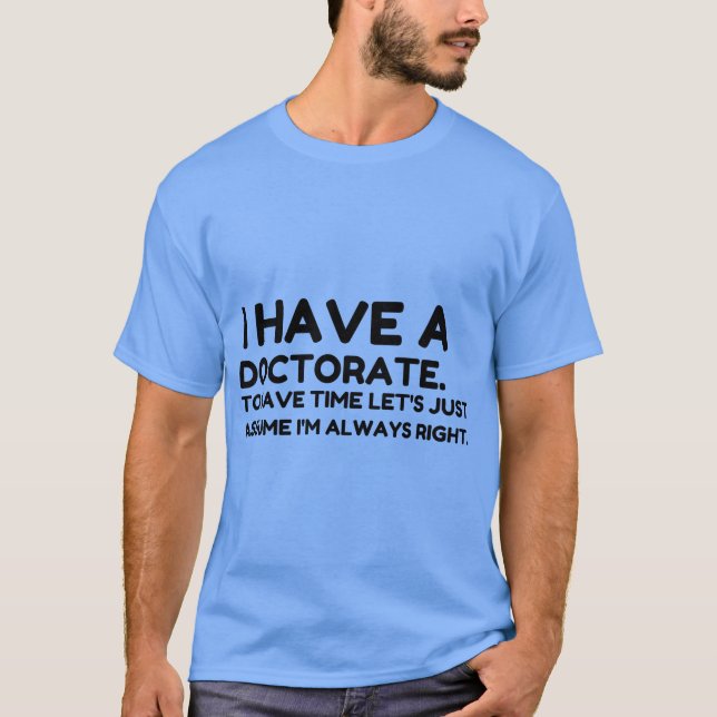 HAVE A DOCTORATE T-Shirt (Front)