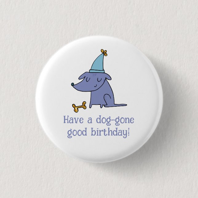 Have a Dog Gone Good Birthday Dog with Party Hat Button (Front)