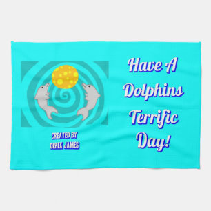 Have A Dolphins Terrific Day Kitchen Towel