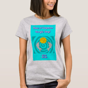 Have A Dolphins Terrific Day Women's Gray T Shirt