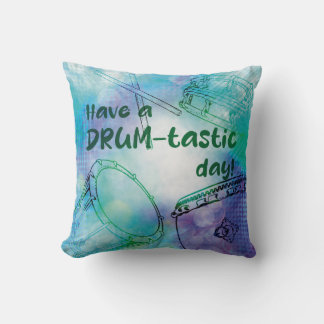 Have a drumtastic day cushion