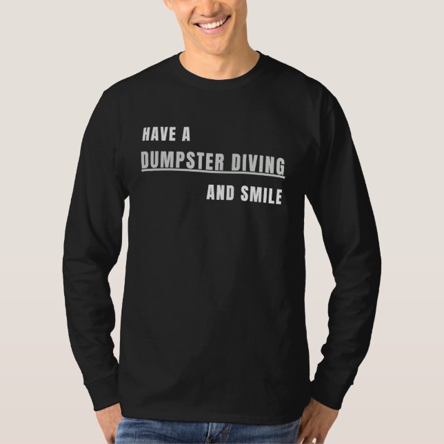 Have a Dumpster Diving and smile T-Shirt (Front)