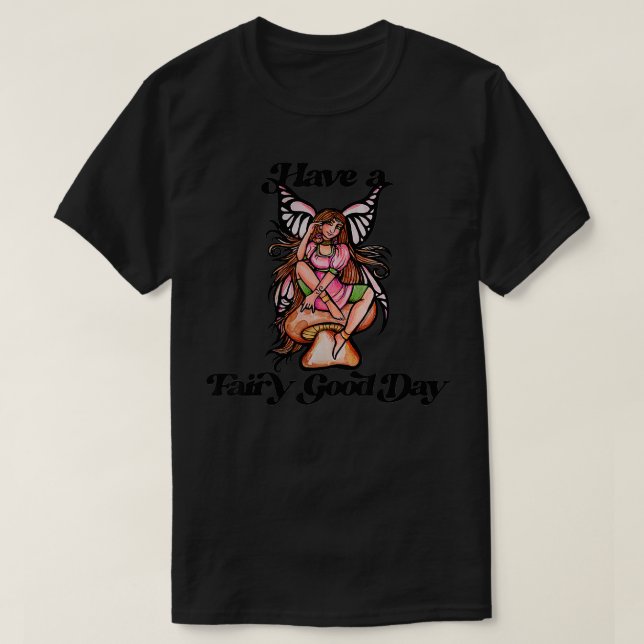 Have a Fairy Good Day  T-Shirt (Design Front)