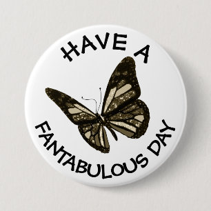 Have a Fantabulous Day Butterfly Button
