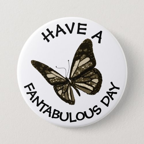 Have a Fantabulous Day  Butterfly Button