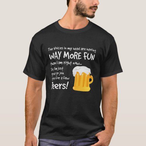 Have a few Beers with the Voices in My Head T_Shirt