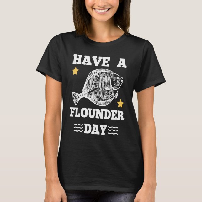 Have a Flounder Day Fishing Fun Outfit T-Shirt (Front)
