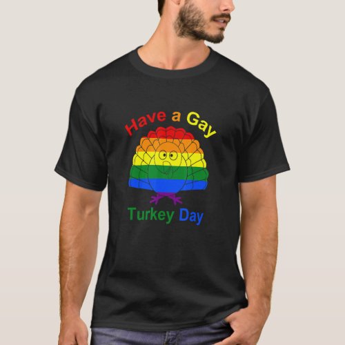 Have A Gay Turkey Day Lgbt Gay Pride Turkey Rainbo T_Shirt