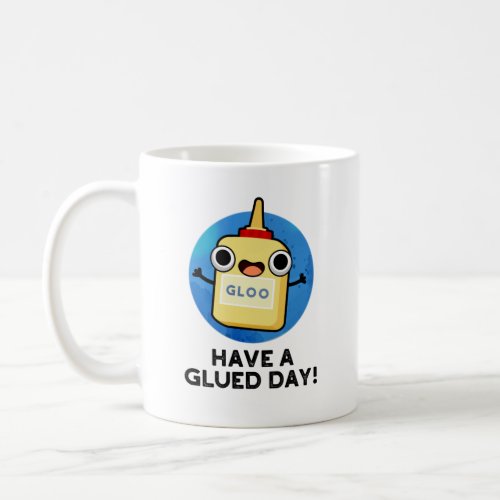 Have A Glued Day Funny Glue Pun  Coffee Mug