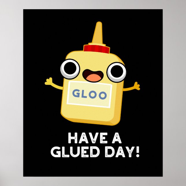 Have A Glued Day Funny Glue Pun Dark BG Poster (Front)