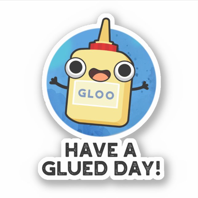 Have A Glued Day Funny Glue Pun  Sticker (Front)