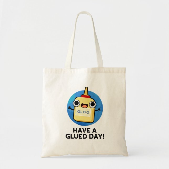 Have A Glued Day Funny Glue Pun Tote Bag (Front)