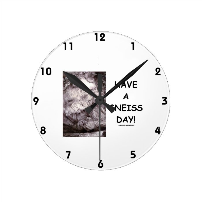 Have A Gneiss Day (Geology Humor Have A Nice Day) Clocks