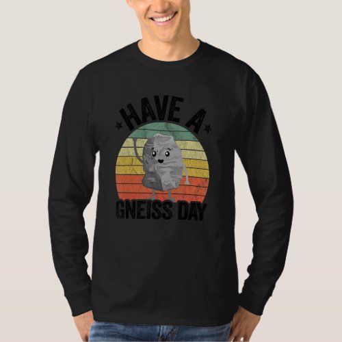 Have A Gneiss Day Geology Pun Rock Collector Geolo T_Shirt