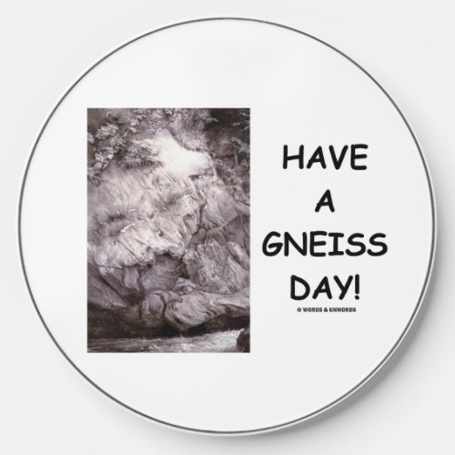 Have A Gneiss Day Geology Rock Geek Humor Wireless Charger