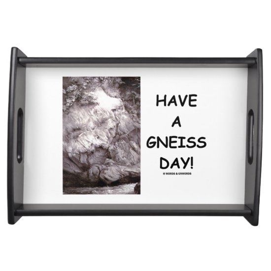 Have A Gneiss Day! Geology Rock Humor Serving Tray