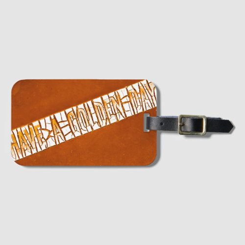 Have A Golden Day Rustic Peeling Paint  Luggage Tag