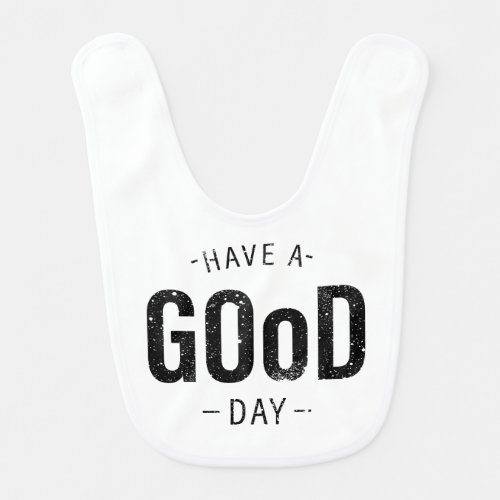 Have a Good Day Baby Bib